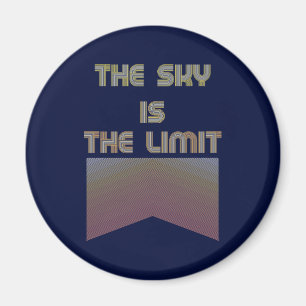 The sky is the limit  magnet