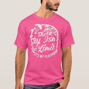 The Sky Isnt The Limit Parachute Paraglider Skydi  T-Shirt