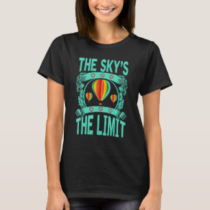 The Sky's The Limit Hot Air Balloon Ride Flying T-Shirt