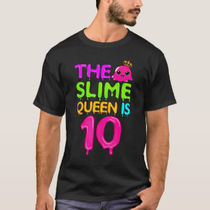 The Slime Queen Is 10 Slime Queen For Girls 10th B T-Shirt