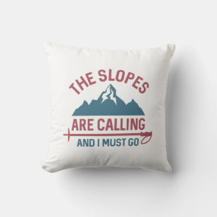 The Slopes Are Calling And I Must Go Cushion