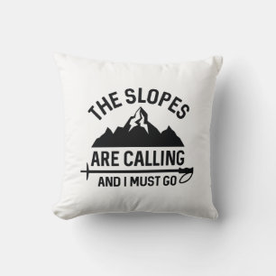 The Slopes Are Calling And I Must Go Cushion