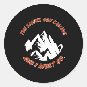 The Slopes Are Calling And I Must Go Skiing Snowbo Classic Round Sticker