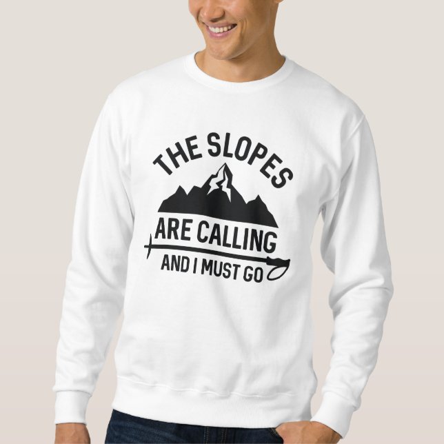 The Slopes Are Calling And I Must Go Sweatshirt (Front)