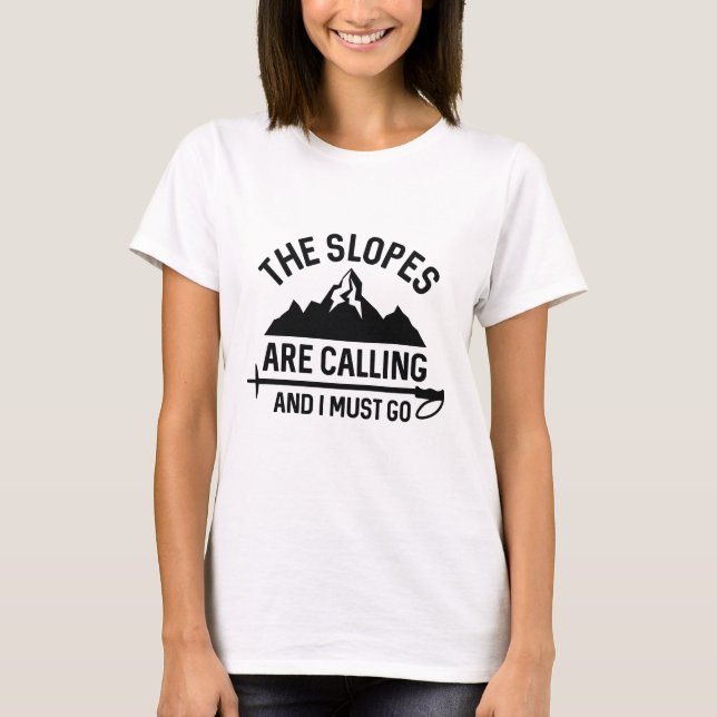 The Slopes Are Calling And I Must Go T-Shirt (Front)
