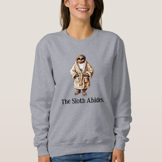 The Sloth Abides. Chilling Out Slothware Sweatshirt (Front)