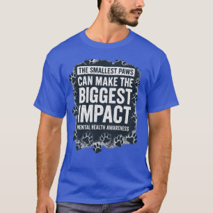 THE SMALLEST PAWS CAN MAKE THE BIGGEST IMPACT T-Shirt