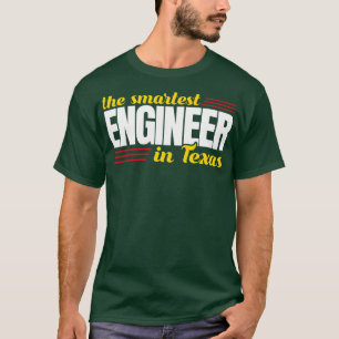 The Smartest Engineer In Texas T-Shirt