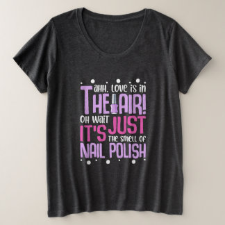 The Smell Of Nail Polish Plus Size T-Shirt