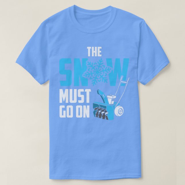 The Snow Must Go On  Funny Snow Blower  T-Shirt (Design Front)