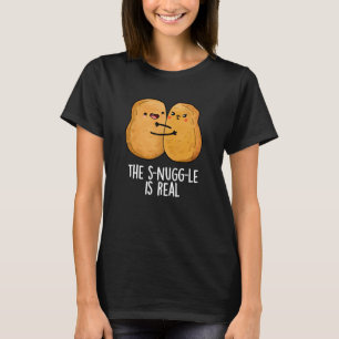The Snuggle Is Real Funny Nugget Pun Dark BG T-Shirt