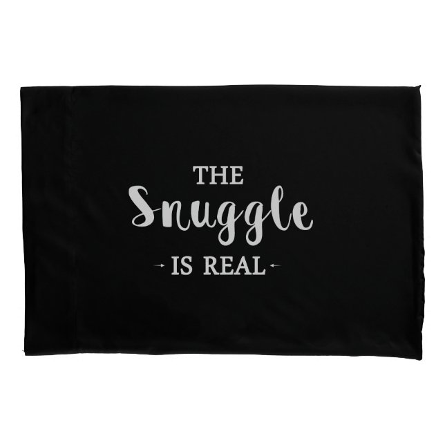 The Snuggle Is Real Pillowcase (Front)