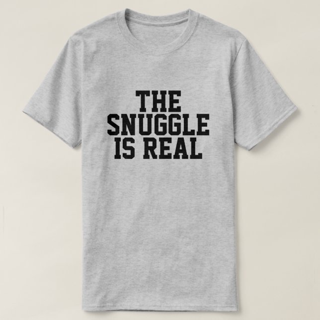 The Snuggle is Real T-Shirt (Design Front)