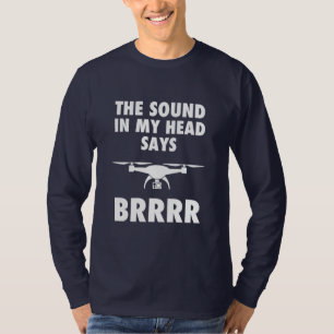 The Sound In My Head Says Drone T-Shirt