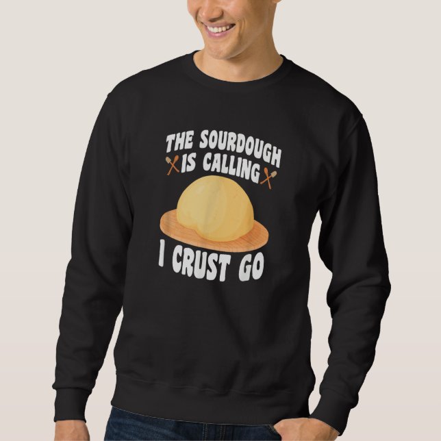 The Sourdough Is Calling  Baker Bread Baking Sweatshirt (Front)