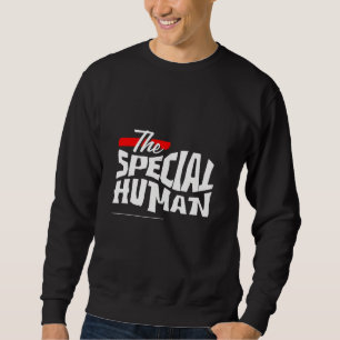 The Special Human T-Shirt Design Sweatshirt