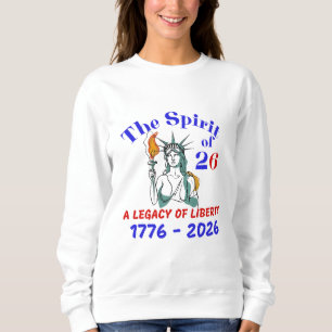 THE SPIRIT OF 26: A LEGACY OF LIBERTY SWEATSHIRT