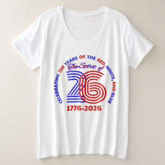 THE SPIRIT OF 26: CELEBRATING 250 YEARS PLUS SIZE T-Shirt