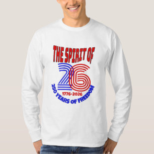 THE SPIRIT OF 26 LIVES ON: 250 YEARS OF FREEDOM T-Shirt