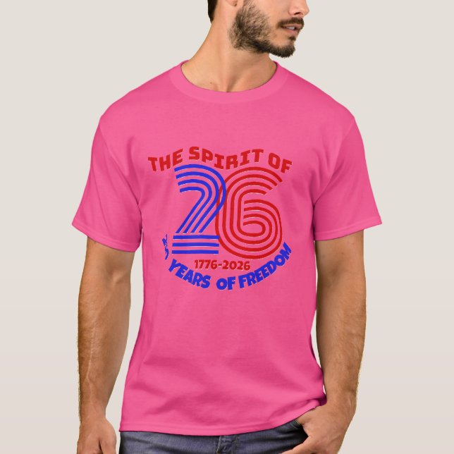  THE SPIRIT OF 26 LIVES ON: 250 YEARS OF FREEDOM   T-Shirt (Front)