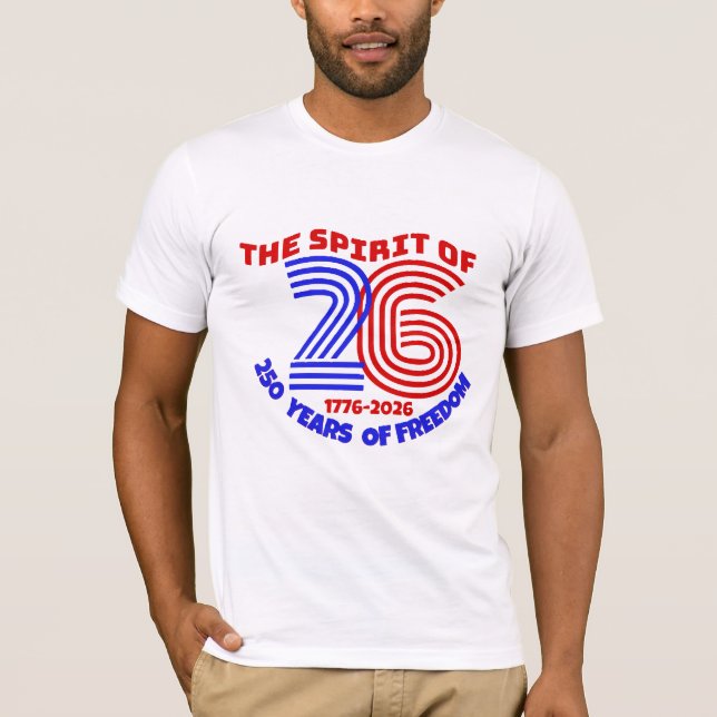 THE SPIRIT OF 26 LIVES ON: 250 YEARS OF FREEDOM T-Shirt (Front)