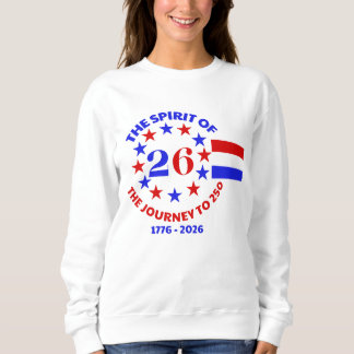 THE SPIRIT OF 26: THE JOURNEY TO 250 SWEATSHIRT