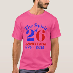THE SPIRIT OF 26: THE JOURNEY TO 250 T-Shirt