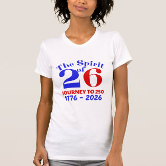 THE SPIRIT OF 26: THE JOURNEY TO 250 T-Shirt