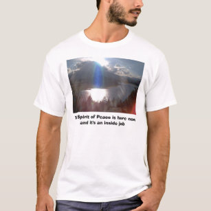 The Spirit of Peace is here now and i... T-Shirt