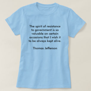 The spirit of resistance to government is so va... T-Shirt