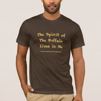 The Spirit of The Buffalo Lives in Me! T-Shirt
