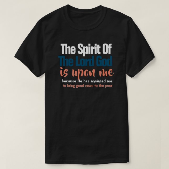The Spirit of the Lord is Upon Me Christian T-Shirt (Design Front)