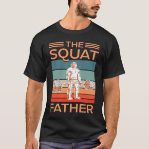 The Squat Father Gym Workout Fitness Bodybuilding  T-Shirt