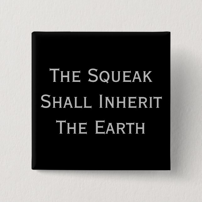 the squeak shall inherit the earth pin badge (Front)