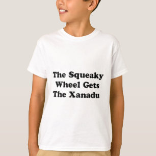 The Squeaky Wheel Gets The Xanadu T-Shirt