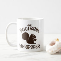 The Squirrel Whisperer | Funny Animal Lover Coffee