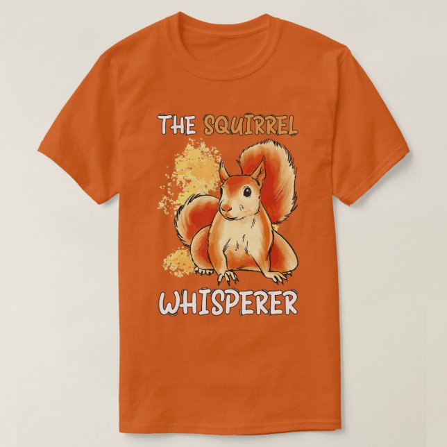 The Squirrel Whisperer Safari Animals Wildlife Wil T-Shirt (Design Front)