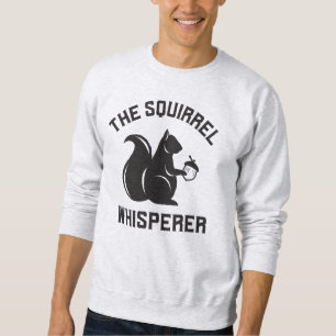 The Squirrel Whisperer Squirrel Lover Sweatshirt