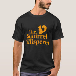 "The Squirrel whisperer T-Shirt