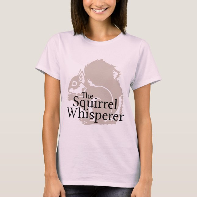 The Squirrel Whisperer T-Shirt (Front)