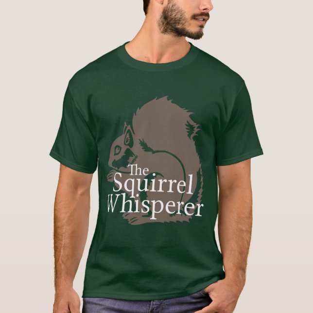 The Squirrel Whisperer T-Shirt (Front)