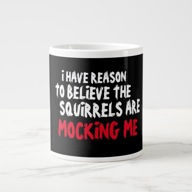 The Squirrels are mocking me Jumbo Coffee Mug (Front)