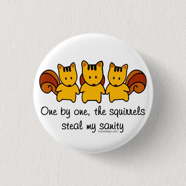 The squirrels steal my sanity 3 cm round badge (Front)