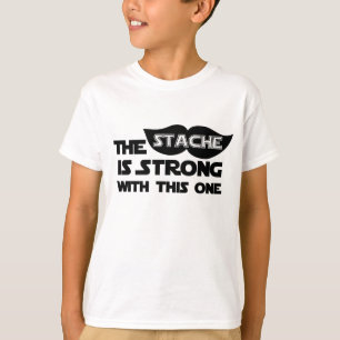 The Stache is Strong With This One T-Shirt
