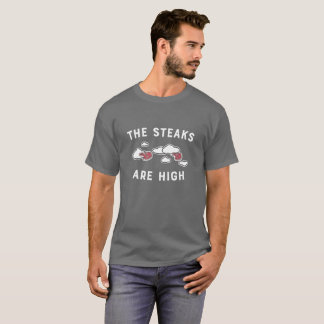 The Steaks Are High T-Shirt