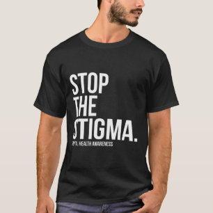 The Stigma Mental Health Awareness 1 T-Shirt