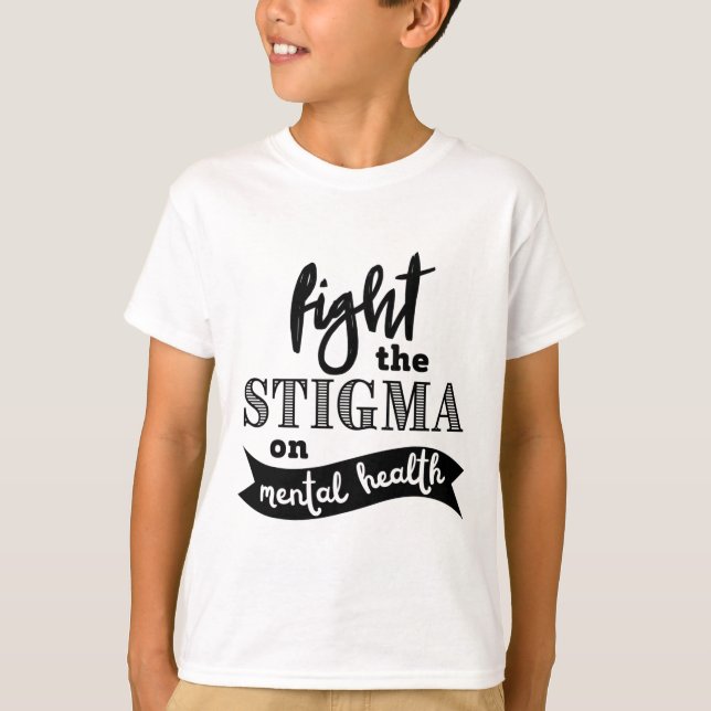 The Stigma Mental Health Awareness Mental Problems T-Shirt (Front)