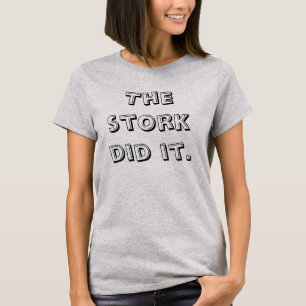 The Stork Did It Funny Maternity T-Shirt