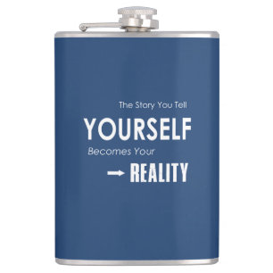The Story You Tell Yourself Becomes Your Reality Hip Flask