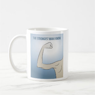 THE STRONGEST MAN I KNOW COFFEE MUG